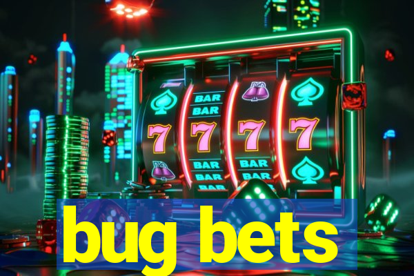 bug bets